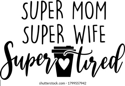 Super Mom Super Wife Super Tired Quote