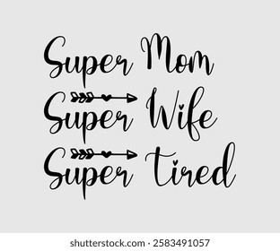 Super Mom Super Wife Super Tired, Mom Quotes, Quotes about Mother, funny mom design, Mothers Day Design, Mother's day typographic t shirt design