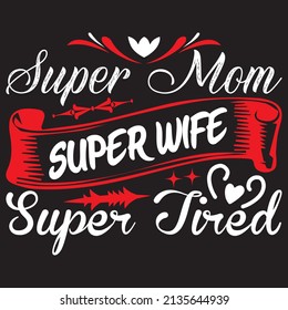 Super Mom Super Wife Super Tired, Mom Svg Design, vector File. svg