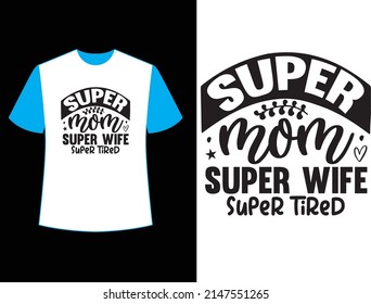 Super mom super wife super tired t shirt design. svg