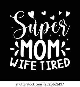 Super Mom Wife Tired T Shirt