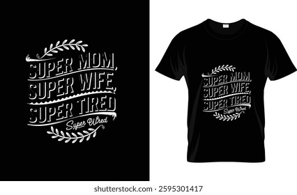 super mom super wife super tired t shirt design vector design