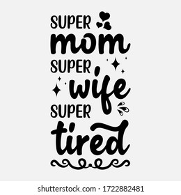 super mom, super wife, super tired - text word Hand drawn Lettering card. Modern brush calligraphy t-shirt Vector illustration.inspirational design for posters, invitations, flyers, banners .