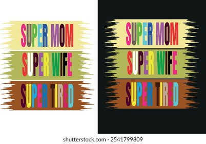 Super Mom, Super Wife, Super Tired T-Shirt Design.