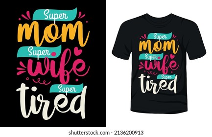 "Super mom super wife super tired" typography t-shirt design.