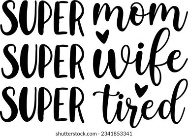 Super mom Super wife Super tired vector file, Mom life svg svg