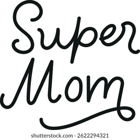 Super Mom written in playful, flowing typography. Mother's day concept