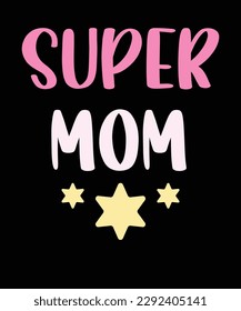 Super mom,Best mom t shirt design for mother's day,cute mom t shirt ,mamma t shirt
