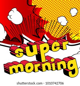 Super Morning - Comic book style phrase on abstract background.