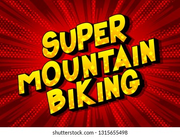 Super Mountain Biking - Vector illustrated comic book style phrase on abstract background.