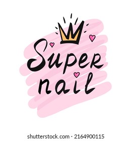 Super nail, lettering, manicure. Vector Illustration for printing, backgrounds, covers, packaging, greeting cards, posters, stickers, textile and seasonal design. Isolated on white background.