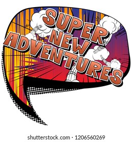 Super New Adventures - Vector illustrated comic book style phrase.