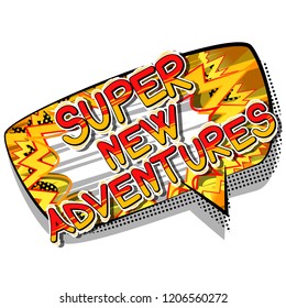 Super New Adventures - Vector illustrated comic book style phrase.