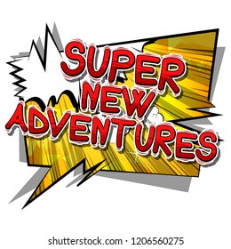 Super New Adventures - Vector illustrated comic book style phrase.