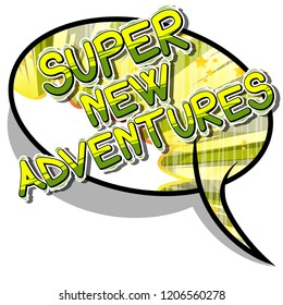 Super New Adventures - Vector illustrated comic book style phrase.