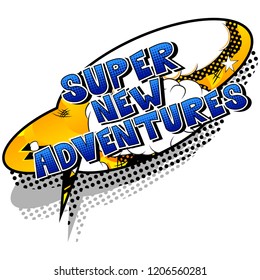 Super New Adventures - Vector illustrated comic book style phrase.