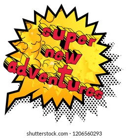 Super New Adventures - Vector illustrated comic book style phrase.