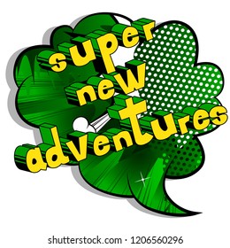Super New Adventures - Vector illustrated comic book style phrase.