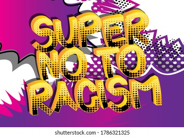 Super No To Racism text. Comic book style cartoon words on abstract comics background.