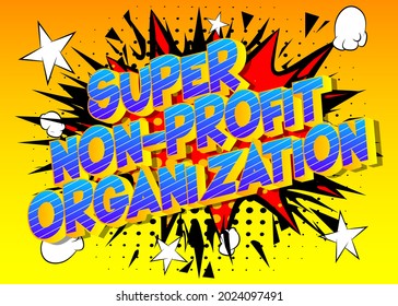 Super Non-Profit Organisation - Comic Buch, Cartoon Wörter, mit Texteffekt. Sprecht eine Blase. Comics Hintergrund.