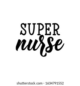 Super nurse. Lettering. Can be used for prints bags, t-shirts, posters, cards. calligraphy vector. Ink illustration