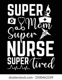 Super Nurse Mom, Krankenschwester Typografie, Krankenschwester Artwork T-Shirts Anwendung, Mode-Slogan, Badge, Label Kleidung, Jeans, und Freizeitkleidung. Vektorgrafik.
