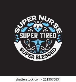 Super Nurse Super Tired Super Blessed - Nurse Day Typographic Quotes Design Vector.