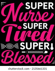 Super nurse super tired super blessed T-shirt and poster vector design template. Nursing t-shirt quotes with medical element vectors. Stethoscope, syringe design. For label, badge, emblem.