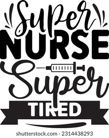 Super Nurse Super Tired svg, Nurse SVG Design, Nurse quotes design