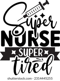 Super Nurse Super Tired svg, Nurse SVG Design, Nurse quotes design svg