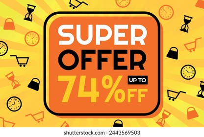 Súper oferta 74% de descuento Banner publicitario creativo, naranja, amarillo, blanco y negro, fondo Sunburst, tienda e iconos de tiempo limitado