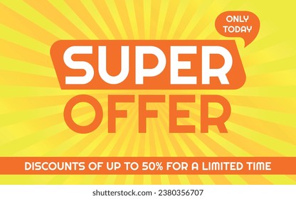 Super Offer Advertising Banner, Template Orange and Yellow, Sunburst Background, Removable Texts to Edit, Only Today, 50% off.