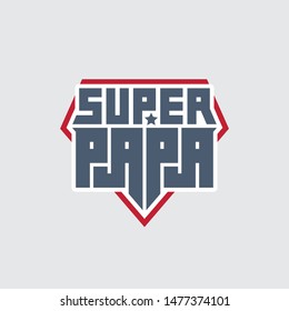 Super Papa - t-shirt print. Happy father's day. Vector illustration. Patch with lettering. My daddy is a super hero.