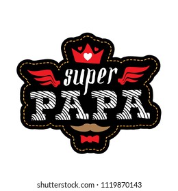 Super Papa - t-shirt print with spanish text. Happy father's day. Vector illustration. Patch with lettering, crown, wings and hearts. 