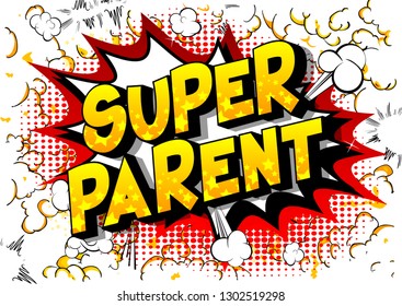 Super Parent - Vector illustrated comic book style phrase on abstract background.