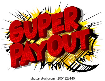 Super Payout - Comic book words on abstract background. Money related service, shopping and finance, money return, saving and earning.