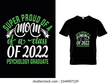 SUPER PROUD OF A MOM OF A CLASS OF 2022 PSYCHOLOGY GRADUAE QUOTES (MOTHERS DAY) T-SHIRT DESIGN