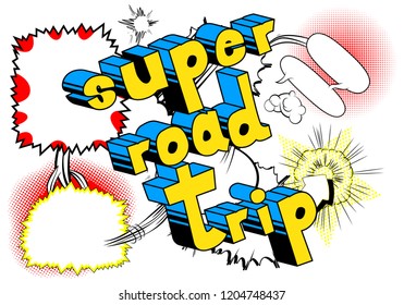Super Road Trip - Vector illustrated comic book style phrase.