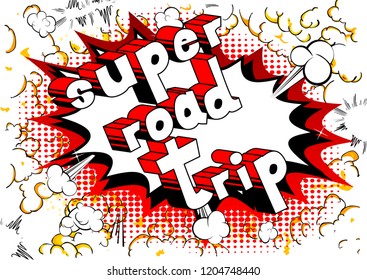 Super Road Trip - Vector illustrated comic book style phrase.