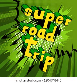 Super Road Trip - Vector illustrated comic book style phrase.