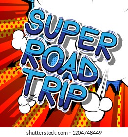 Super Road Trip - Vector illustrated comic book style phrase.