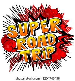 Super Road Trip - Vector illustrated comic book style phrase.