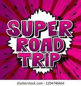 Super Road Trip - Vector illustrated comic book style phrase.