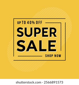 Super Sale Up to 40 Percent Off Shop Now Yellow Background