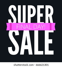 Super sale ad poster, final day of action. Bright, contrast advertisement, arrangement, discount coupons. Marketing special offer promotion.