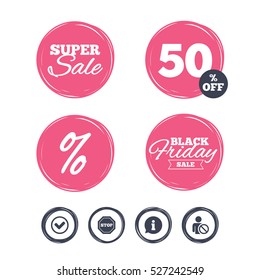 Super sale and black friday stickers. Information icons. Stop prohibition and user blacklist signs. Approved check mark symbol. Shopping labels. Vector