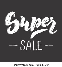 Super sale - handwritten lettering, calligraphic phrase on dark background with grunge effect; vector illustration; hipster style poster or label for shop and market;