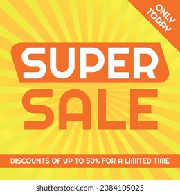 Super Sale Logo, Advertising, Template Orange and Yellow, Sunburst Background, Removable Texts to Edit, Only Today, 50% off.