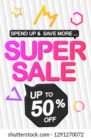 Super Sale, poster design template, spend up and save more, up to 50% off, vector illustration