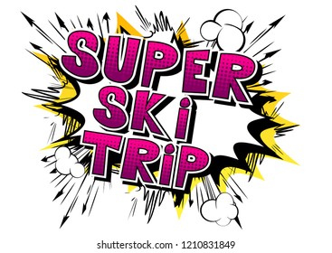 Super Ski Trip - Vector illustrated comic book style phrase.
